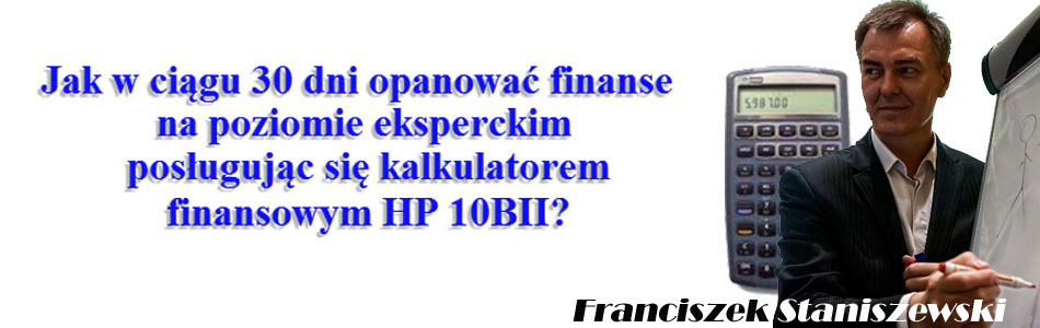Jak w ciągu 30 dni opanować finanse na poziomie eksperckim posługując się kalkulatorem finansowym HP 10BII?